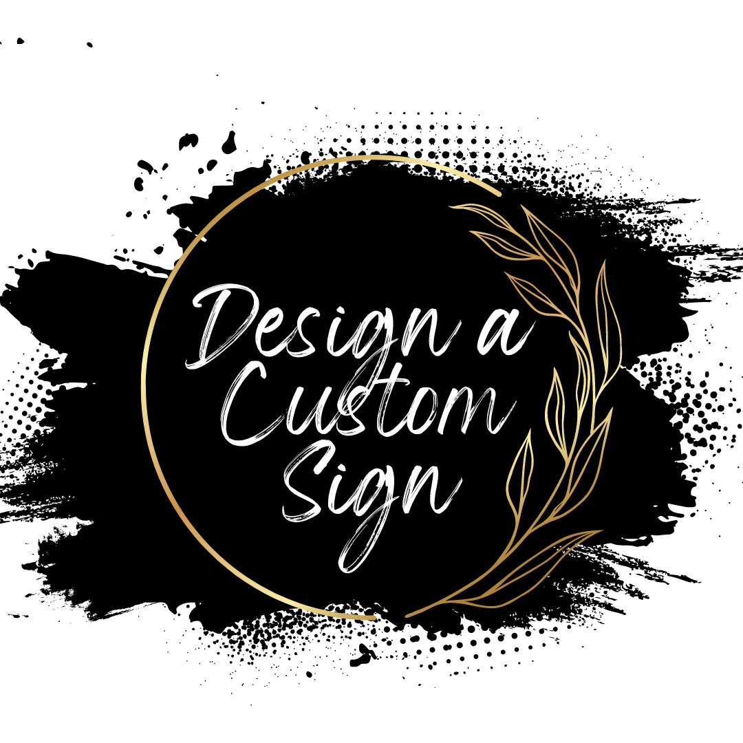 Interested in a Custom Sign? (deposit & more info)